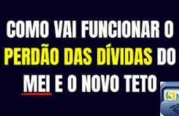 Perdão de dívidas e novo teto do MEI: entenda o que muda