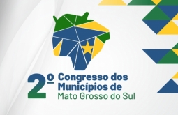 2º Congresso dos Municípios de MS: Foco no Municipalismo e Transição de Mandato